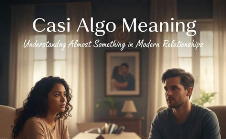 Understanding "Whats a Casi Algo": The Intricacies of Modern Relationships